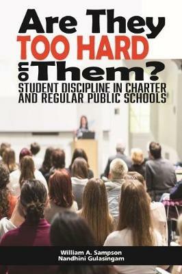 Are They Too Hard on Them?: Student Discipline in Charter and Regular Public Schools - Wlliam A. Sampson,Nandhini Gulasingam - cover