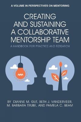 Creating and Sustaining a Collaborative Mentorship Team: A Handbook for Practice and Research - Dianne M. Gut,Beth J. VanDerveer,M. Barbara Trube - cover