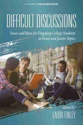 Difficult Discussion: Issues and Ideas for Engaging College Students in Peace and Justice Topics - cover