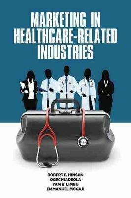 Marketing in Healthcare-Related Industries - Robert E. Hinson,Ogechi Adeola,Yam B. Limbu - cover
