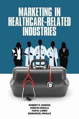 Marketing in Healthcare-Related Industries - Robert E. Hinson,Ogechi Adeola,Yam B. Limbu - cover