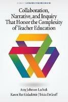 Collaboration, Narrative, and Inquiry That Honor the Complexity of Teacher Education - Amy Johnson Lachuk,Karen Rut Gisladottir,Tricia DeGraff - cover