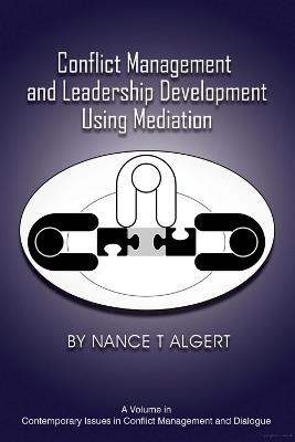 Conflict Management and Leadership Development Using Mediation - Nance Algert - cover