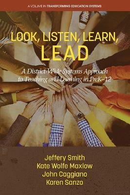 Look, Listen, Learn, LEAD: A District-Wide Systems Approach to Teaching and Learning in PreK-12 - Jeffery Smith,Kate Wolfe Maxlow,John Caggianno - cover