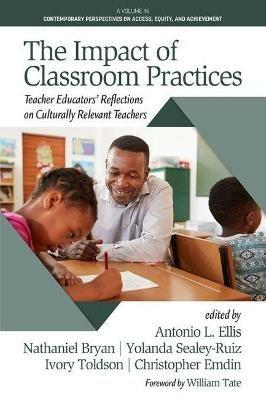 The Impact of Classroom Practices: Teacher Educators' Reflections on Culturally Relevant Teachers - cover