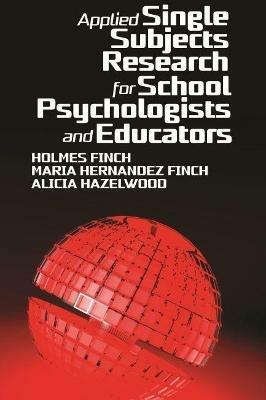 Applied Single Subjects Research for School Psychologists and Educators - Holmes Finch,Maria Hernandez Finch,Alicia Hazelwood - cover