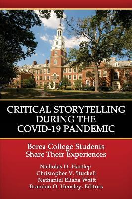 Critical Storytelling During the COVID-19 Pandemic: Berea College Students Share their Experiences - cover