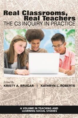 Real Classrooms, Real Teachers: The C3 Inquiry in Practice - cover