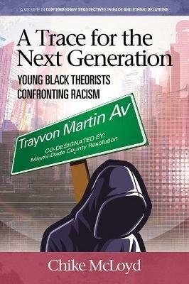 A Trace for the Next Generation: Young Black Theorists Confronting Transnational Racism - Chike McLoyd - cover