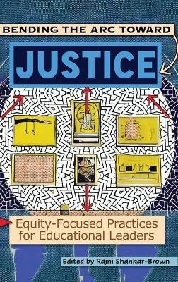 Bending the Arc Toward Justice: Equity-Focused Practices for Educational Leaders - cover