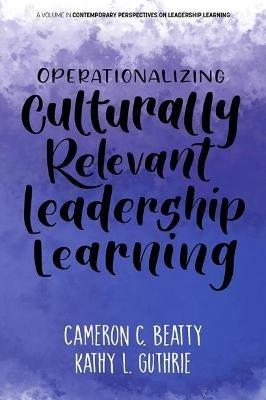 Operationalizing Culturally Relevant Leadership Learning - Cameron C. Beatty,Kathy L. Guthrie - cover