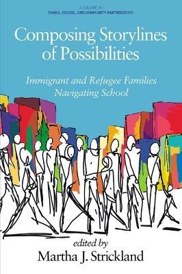 Composing Storylines of Possibilities: Immigrant and Refugee Families Navigating School - cover
