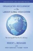 Organization Development in the Largest Global Organization: The History of OD in the U.S. Military - Robert L. Reinhard,Peter F. Sorensen,Therese F. Yaeger - cover