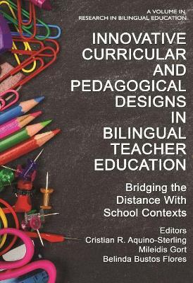 Innovative Curricular and Pedagogical Designs in Bilingual Teacher Education: Bridging the Distance with School Contexts - cover