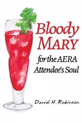 Bloody Mary for the AERA Attendee's Soul - Daniel H. Robinson - cover
