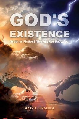 God's Existence: Truth or Fiction? The Answer Revealed - Gary R Lindberg - cover