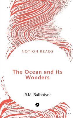The Ocean and its Wonders - Robert Michael Ballantyne - cover