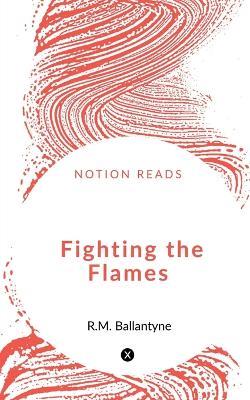 Fighting the Flames - Robert Michael Ballantyne - cover