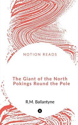 The Giant of the North Pokings Round the Pole - Robert Michael Ballantyne - cover