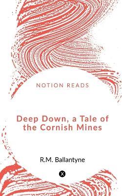 Deep Down, a Tale of the Cornish Mines - Robert Michael Ballantyne - cover
