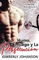 Humo, Fuego y La Persecucion: Romance con un Multimillonario 1-4 - Kimberly Johanson - cover