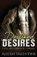 Destined Desires: A Bad Boy Billionaire Romance - Alizeh Valentine - cover