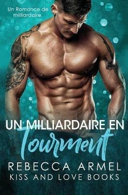 Un Milliardaire en Tourment: Un Romance de Milliardaire - Camile Deneuve,Rebecca Armel - cover
