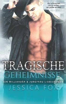 Tragische Geheimnisse: Ein Milliardar & Jungfrau Liebesroman - Jessica Fox,Jessica F - cover