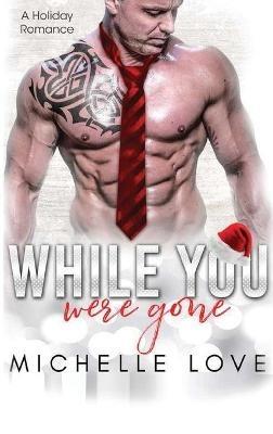 While You Were Gone: A Christmas Second Chance Romance - Michelle Love - cover