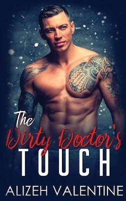 The Dirty Doctor's Touch: A Billionaire Doctor Romance - Alizeh Valentine - cover