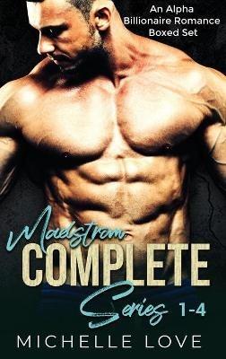 Maelstrom Complete Series 1-4: An Alpha Billionaire Romance Boxed Set - Michelle Love - cover