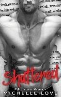 Shattered: A Billionaire Romance - Michelle Love - cover