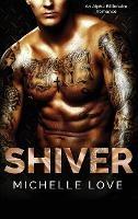 Shiver: An Alpha Billionaire Romance - Michelle Love - cover