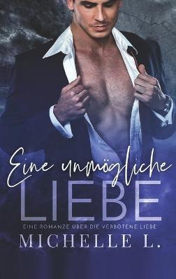 Eine unmögliche Liebe: Eine Romanze über die verbotene Liebe - Michelle L - cover