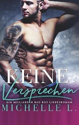 Keine Versprechen: Eine Bad Boy Milliardär Liebesroman - Michelle L - cover
