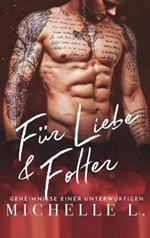 Für Liebe & Folter: Ein Bad Boy Liebesroman