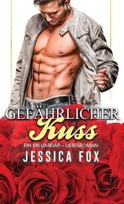 Gefährlicher Kuss: Ein Milliardär - Liebesroman - Jessica Fox - cover