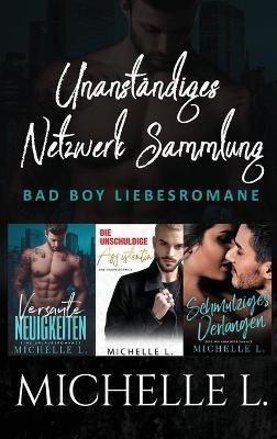 Unanständiges Netzwerk Sammlung: Bad Boy Liebesromane - Michelle L - cover