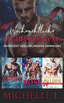 Weihnachtliche Liebesromane: Jahreszeit des Verlangens Sammlung - Michelle L - cover