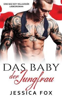 Das Baby der Jungfrau: Eine Bad Boy Milliardär Liebesroman - Jessica Fox,Jessica F - cover