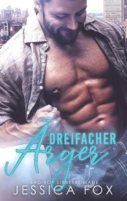 Dreifacher Ärger: Bad Boy Liebesromane - Jessica Fox,Jessica F - cover