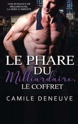 Le Phare du Milliardaire, le coffret: Une Romance de Milliardaire, la série complète - Camile Deneuve - cover