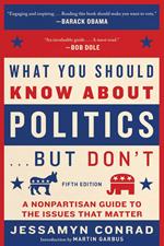 What You Should Know About Politics . . . But Don't, Fifth Edition