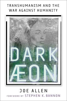 Dark Aeon: Transhumanism and the War Against Humanity - Joe Allen - cover