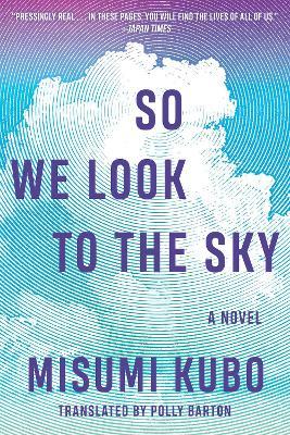 So We Look to the Sky: A Novel - Misumi Kubo - cover