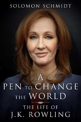 A Pen to Change the World: The Life of J.K. Rowling - Solomon Schmidt - cover
