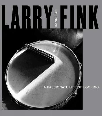 Larry Fink: Hands On/A Passionate Life of Looking - Larry Fink - cover