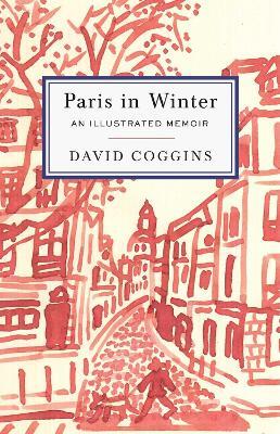 Paris in Winter: An Illustrated Memoir - David Coggins - cover
