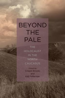 Beyond the Pale: The Holocaust in the North Caucasus - cover
