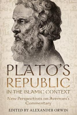 Plato's Republic in the Islamic Context: New Perspectives on Averroes's Commentary - cover